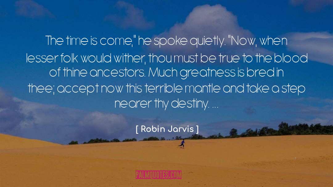 Robin Jarvis Quotes: The time is come,