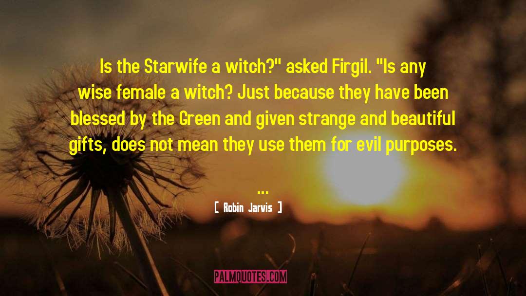 Robin Jarvis Quotes: Is the Starwife a witch?