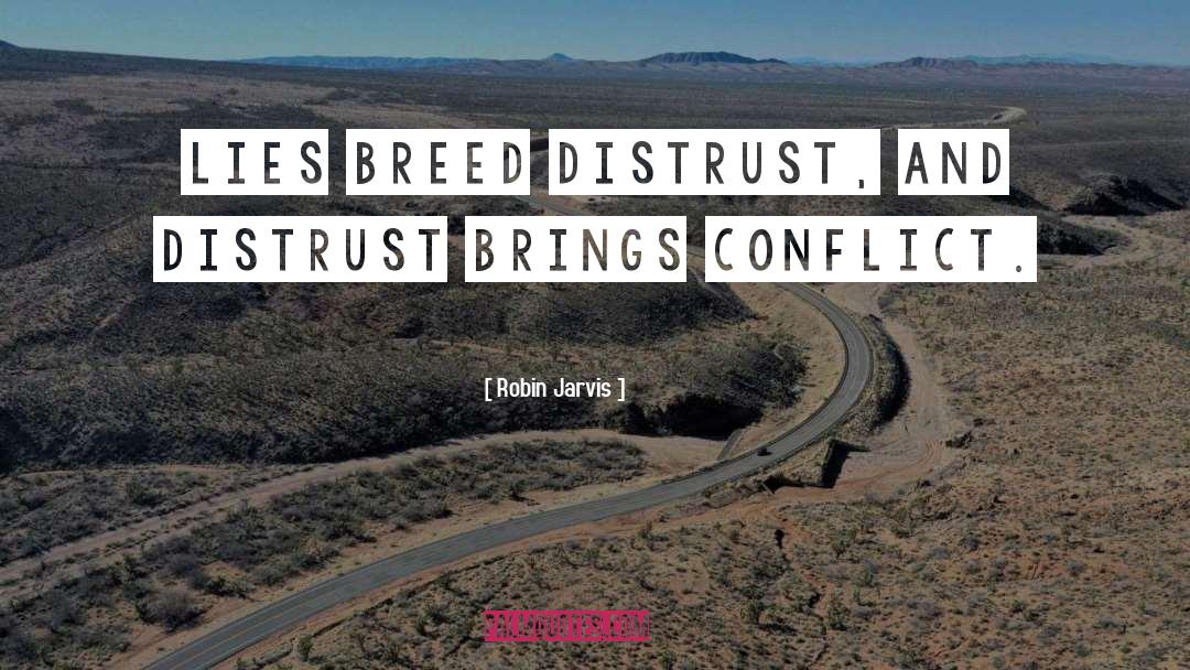 Robin Jarvis Quotes: Lies breed distrust, and distrust