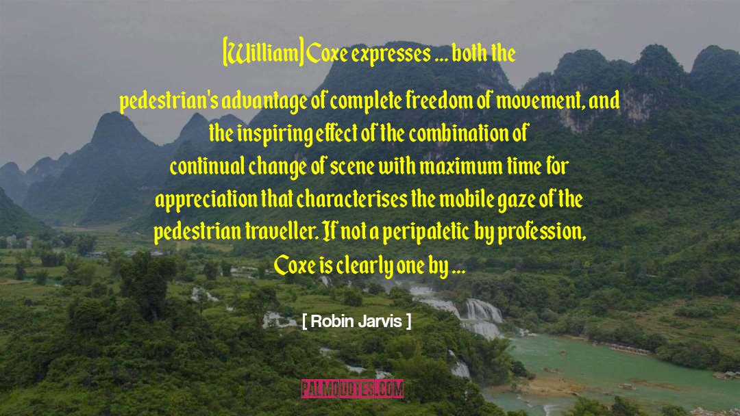 Robin Jarvis Quotes: [William] Coxe expresses ... both