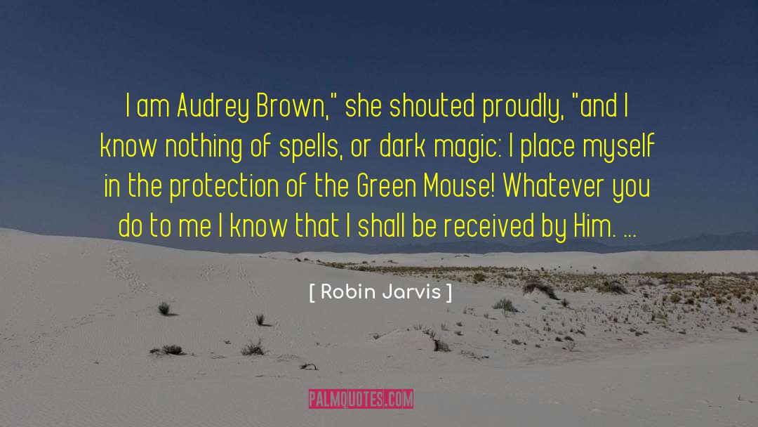 Robin Jarvis Quotes: I am Audrey Brown,