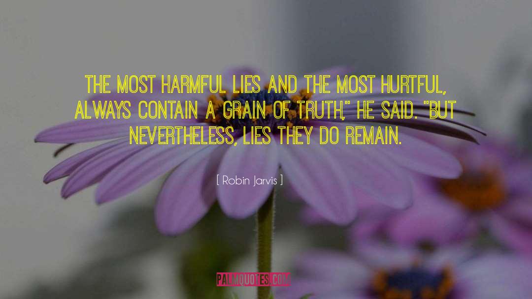 Robin Jarvis Quotes: The most harmful lies and