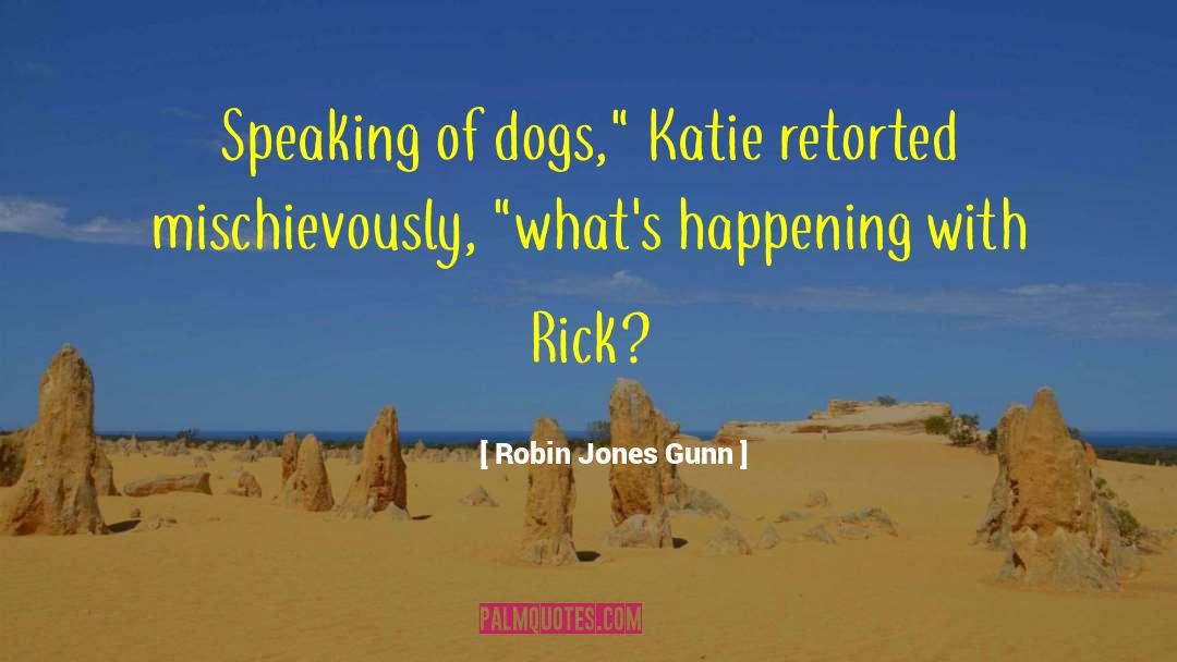 Robin Jones Gunn Quotes: Speaking of dogs,