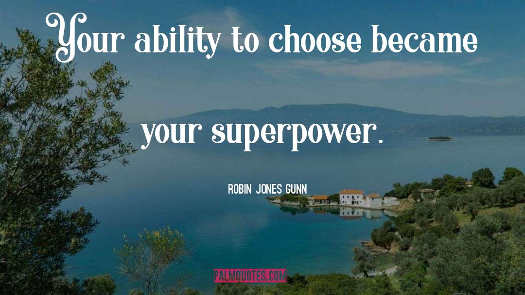 Robin Jones Gunn Quotes: Your ability to choose became