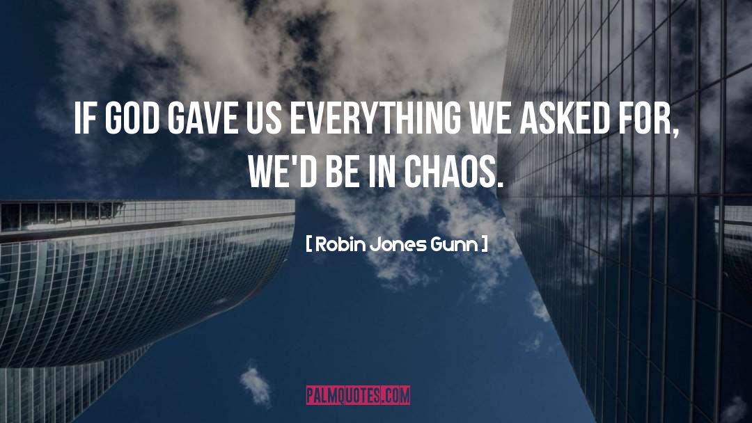 Robin Jones Gunn Quotes: If God gave us everything
