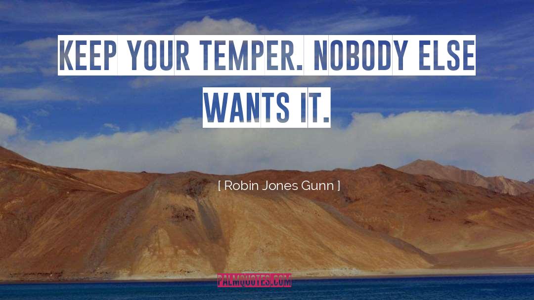 Robin Jones Gunn Quotes: Keep your temper. Nobody else