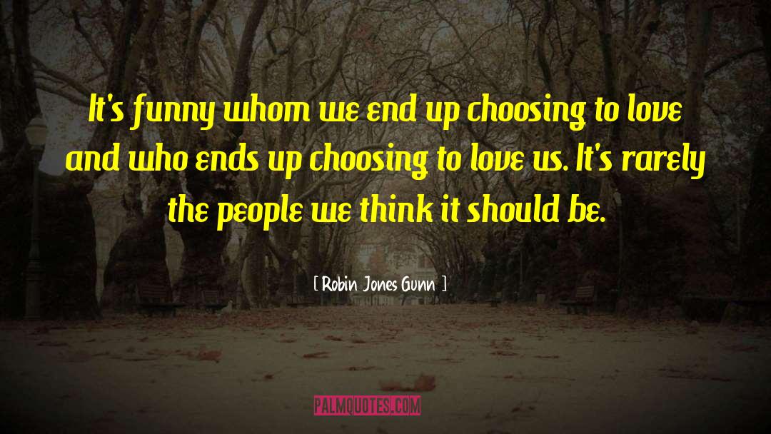 Robin Jones Gunn Quotes: It's funny whom we end