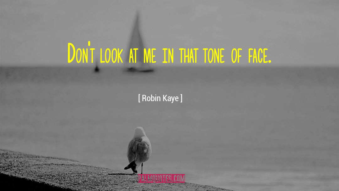 Robin Kaye Quotes: Don't look at me in