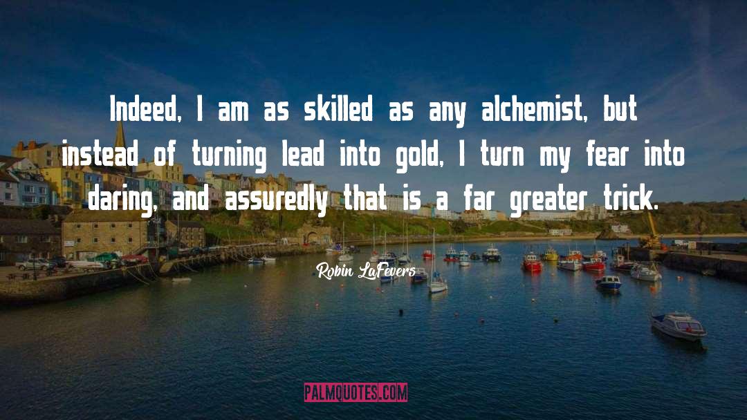 Robin LaFevers Quotes: Indeed, I am as skilled