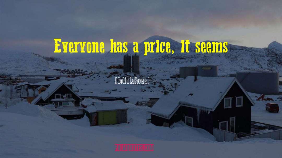 Robin LaFevers Quotes: Everyone has a price, it