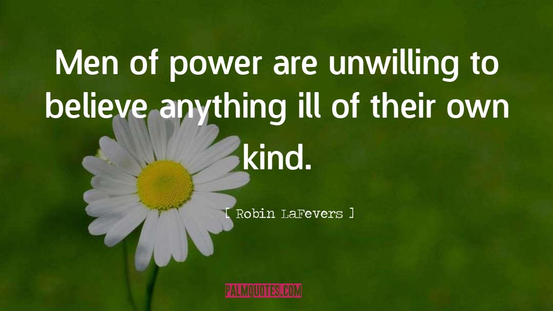 Robin LaFevers Quotes: Men of power are unwilling