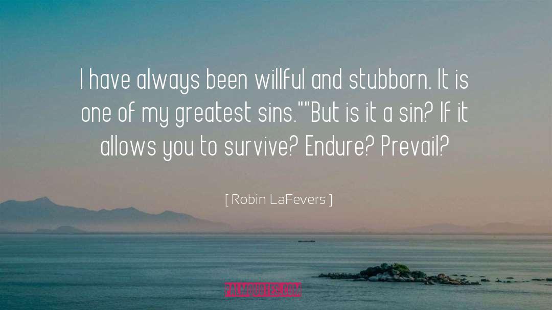 Robin LaFevers Quotes: I have always been willful