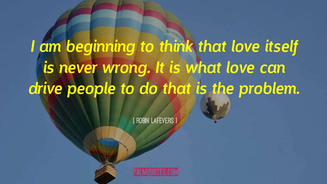 Robin LaFevers Quotes: I am beginning to think