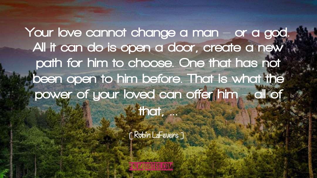Robin LaFevers Quotes: Your love cannot change a