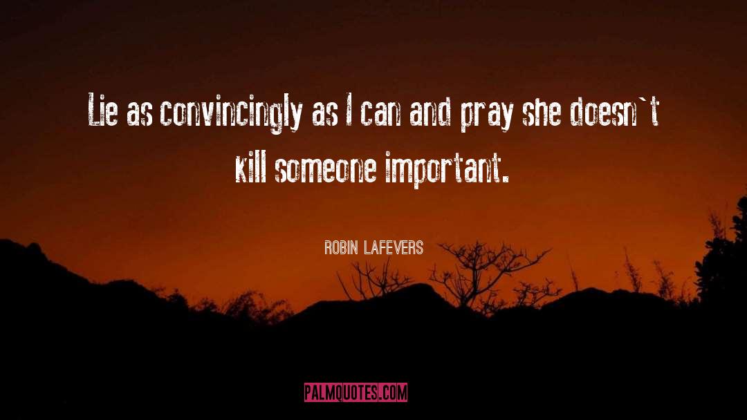 Robin LaFevers Quotes: Lie as convincingly as I