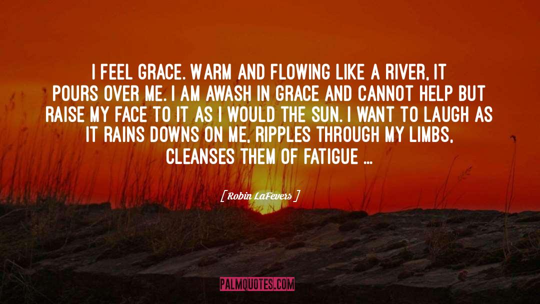Robin LaFevers Quotes: I feel grace. Warm and