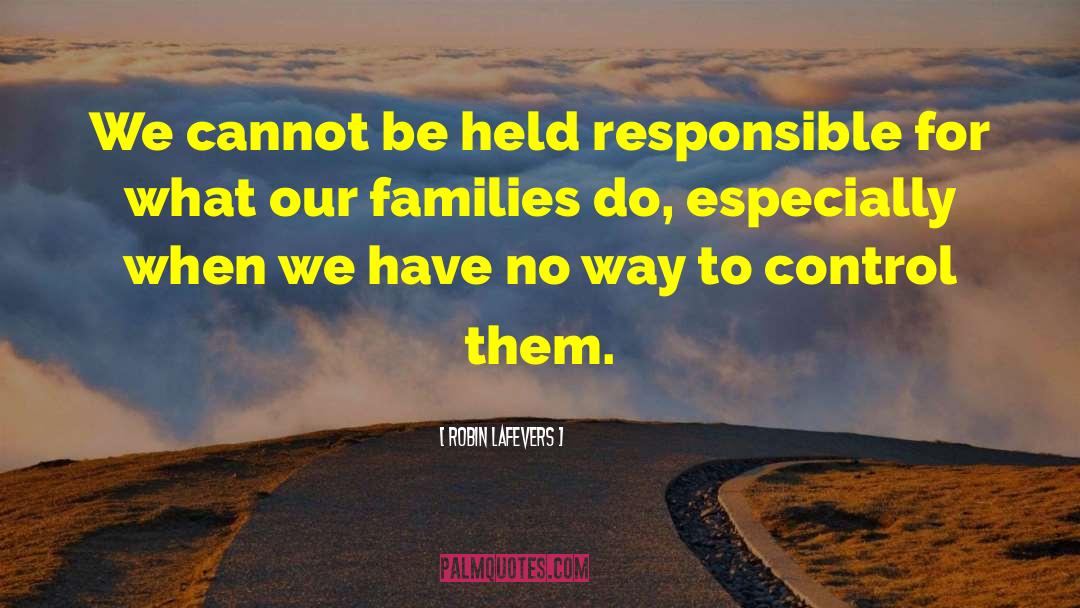 Robin LaFevers Quotes: We cannot be held responsible