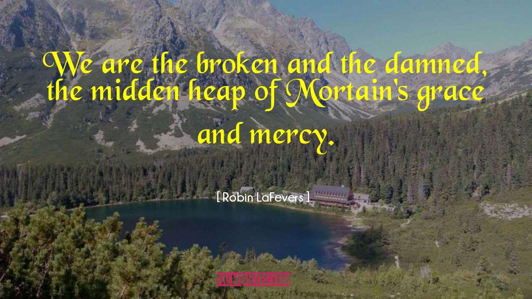 Robin LaFevers Quotes: We are the broken and