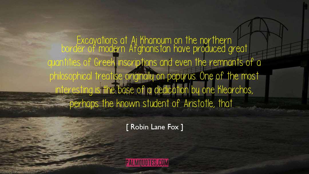 Robin Lane Fox Quotes: Excavations at Ai Khanoum on