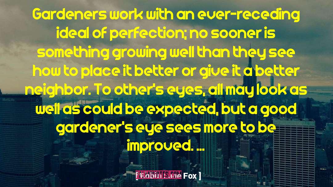 Robin Lane Fox Quotes: Gardeners work with an ever-receding