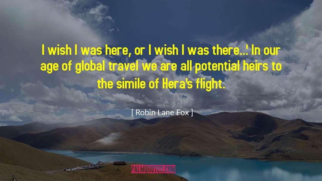 Robin Lane Fox Quotes: I wish I was here,