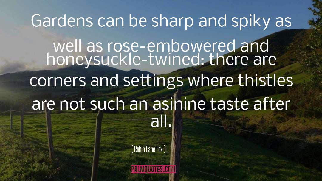 Robin Lane Fox Quotes: Gardens can be sharp and