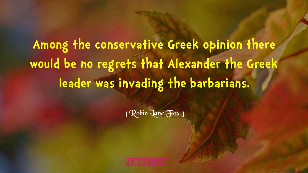 Robin Lane Fox Quotes: Among the conservative Greek opinion