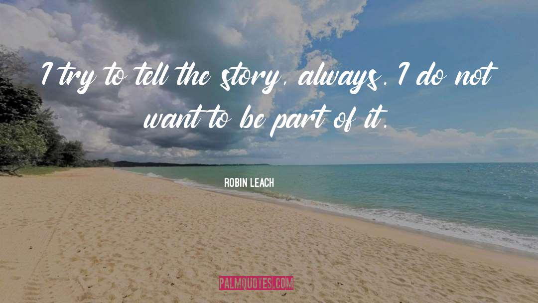 Robin Leach Quotes: I try to tell the