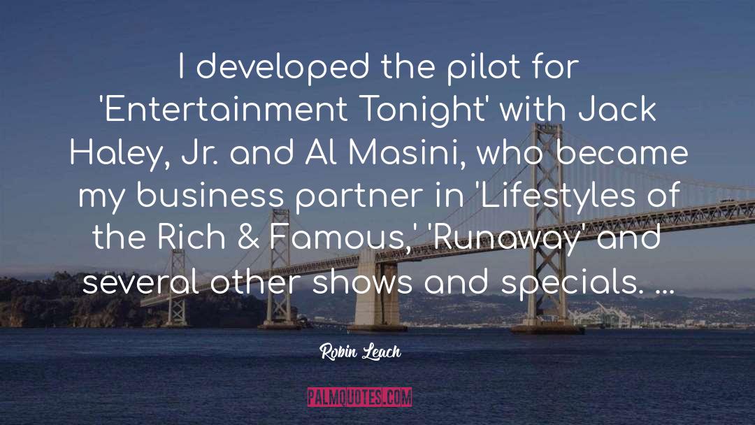 Robin Leach Quotes: I developed the pilot for