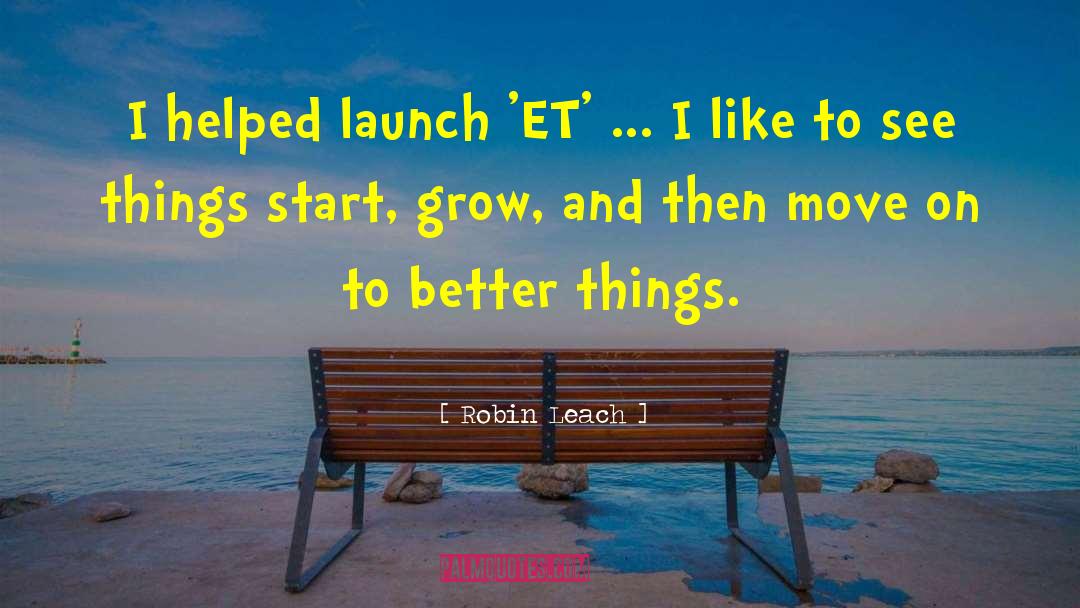 Robin Leach Quotes: I helped launch 'ET' ...