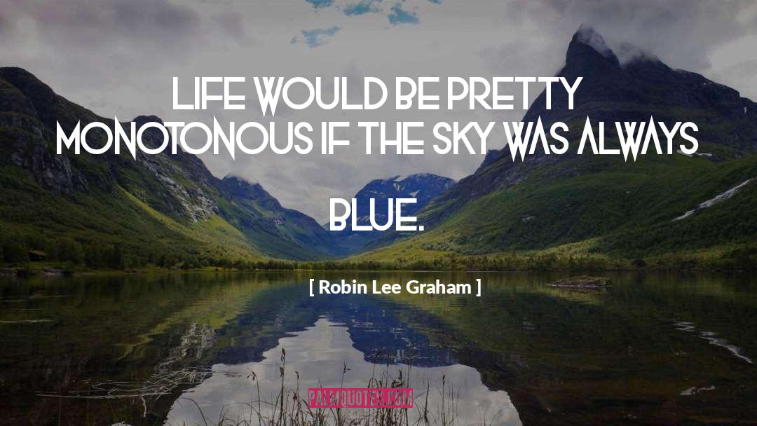 Robin Lee Graham Quotes: Life would be pretty monotonous