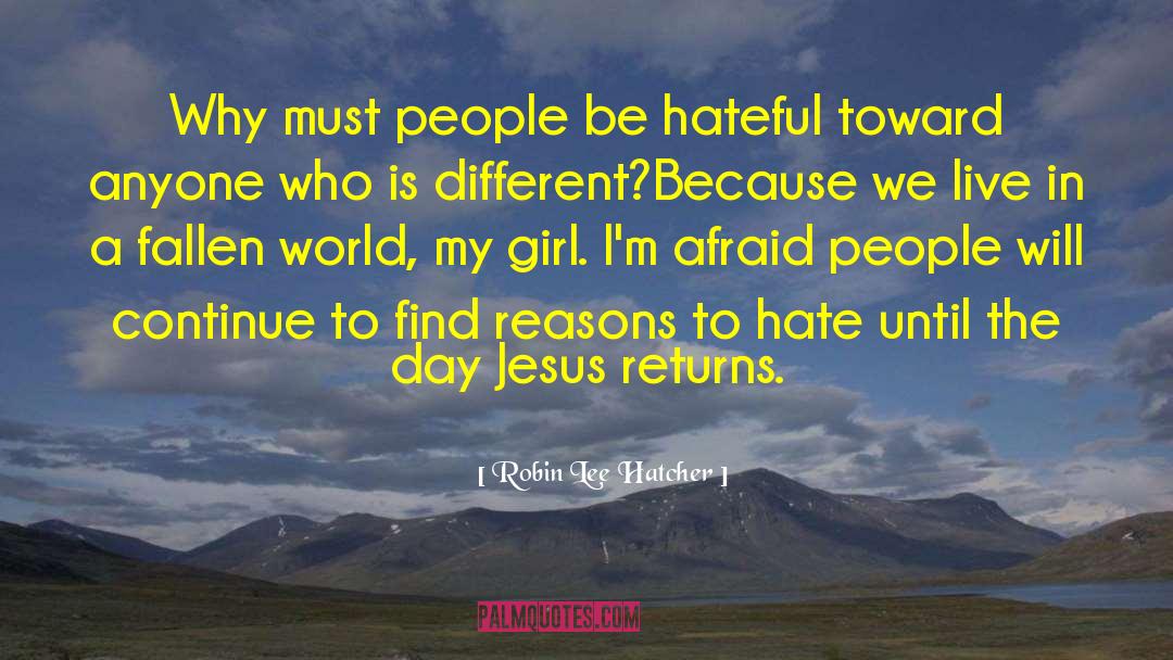 Robin Lee Hatcher Quotes: Why must people be hateful
