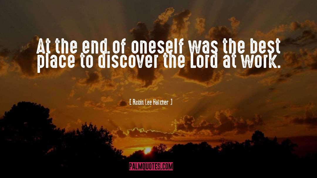 Robin Lee Hatcher Quotes: At the end of oneself
