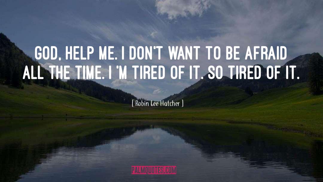 Robin Lee Hatcher Quotes: God, help me. I don't