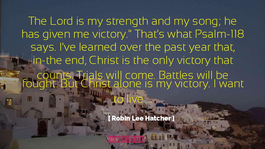 Robin Lee Hatcher Quotes: The Lord is my strength
