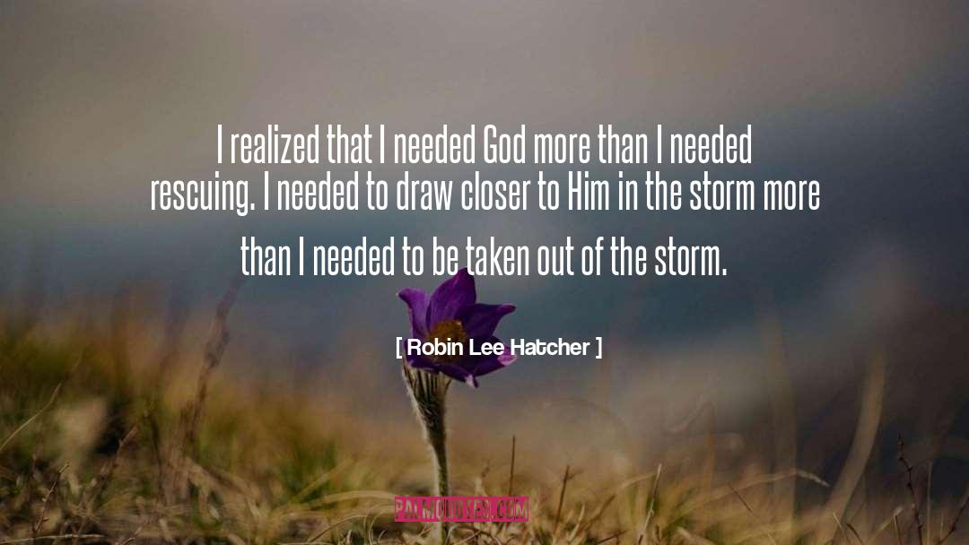 Robin Lee Hatcher Quotes: I realized that I needed