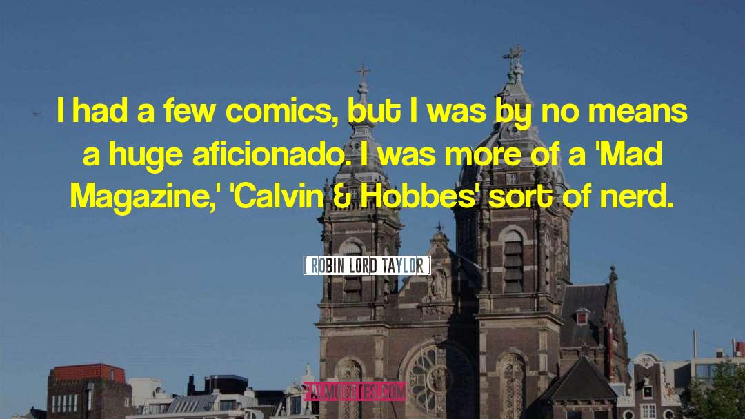 Robin Lord Taylor Quotes: I had a few comics,