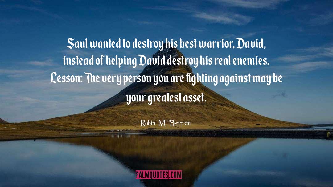Robin M. Bertram Quotes: Saul wanted to destroy his