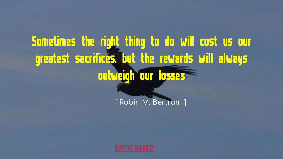 Robin M. Bertram Quotes: Sometimes the right thing to