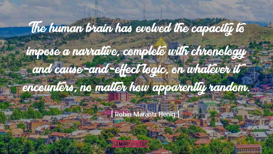 Robin Marantz Henig Quotes: The human brain has evolved