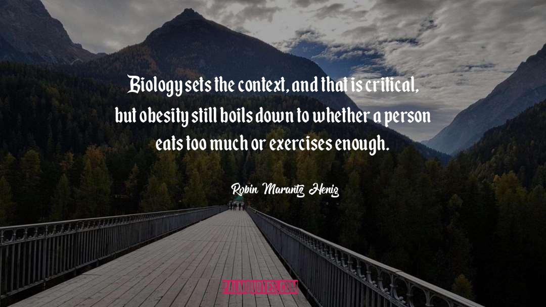 Robin Marantz Henig Quotes: Biology sets the context, and