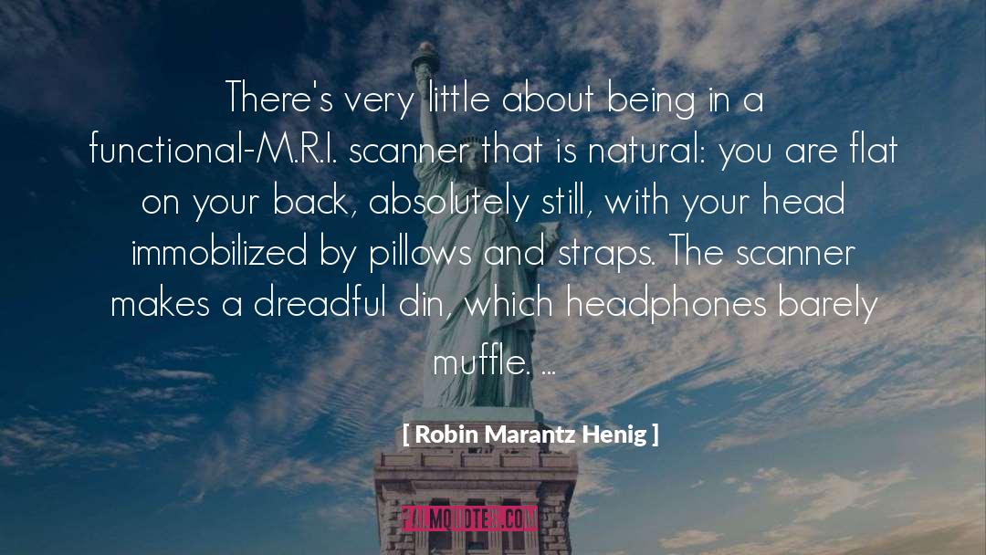 Robin Marantz Henig Quotes: There's very little about being