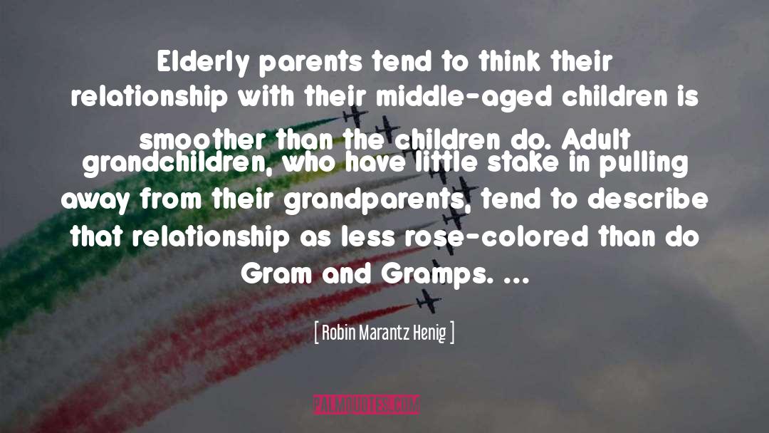 Robin Marantz Henig Quotes: Elderly parents tend to think