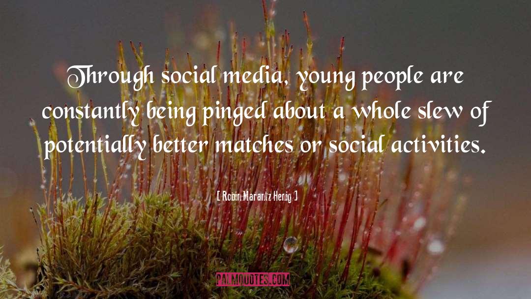 Robin Marantz Henig Quotes: Through social media, young people