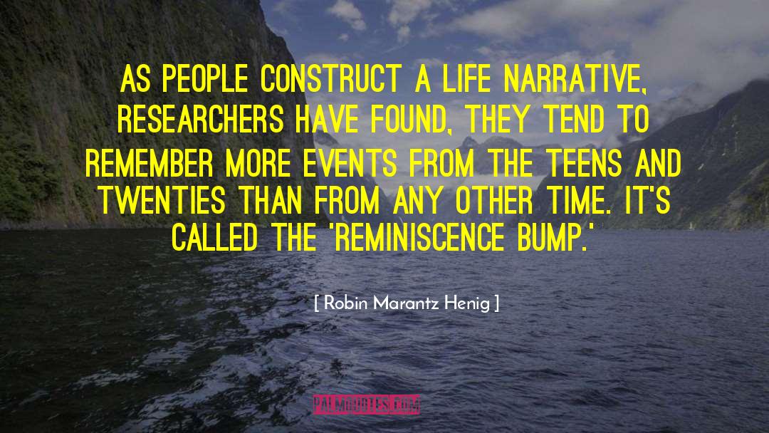 Robin Marantz Henig Quotes: As people construct a life