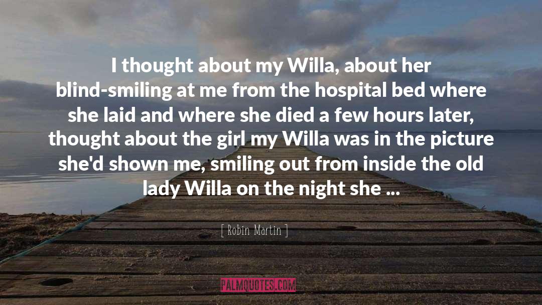 Robin Martin Quotes: I thought about my Willa,