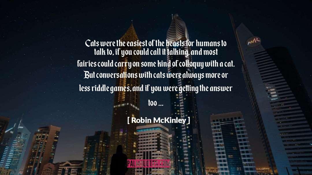 Robin McKinley Quotes: Cats were the easiest of