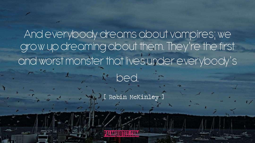Robin McKinley Quotes: And everybody dreams about vampires;
