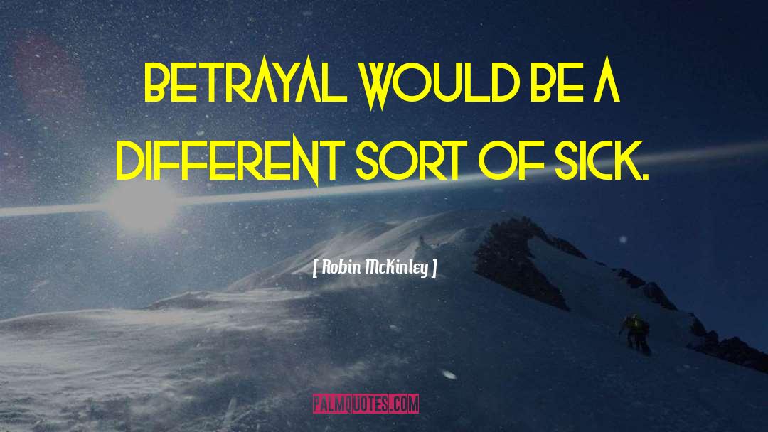 Robin McKinley Quotes: Betrayal would be a different