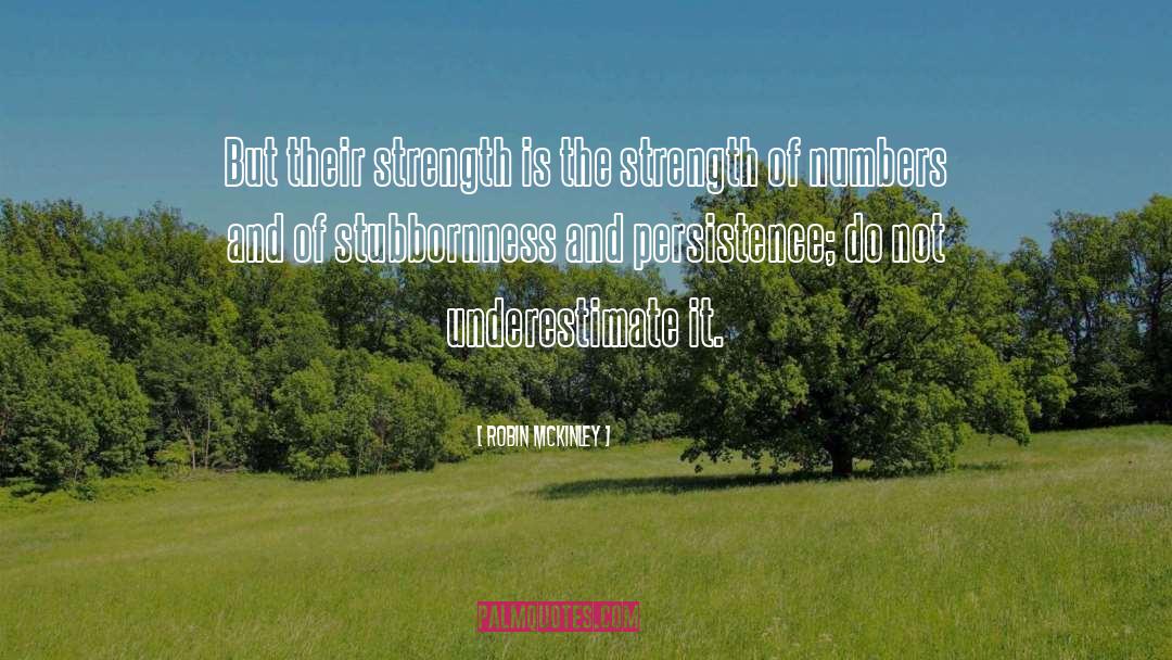 Robin McKinley Quotes: But their strength is the